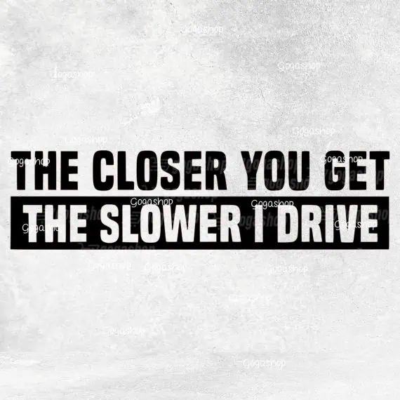 Nalepka Closer you get the slower I drive