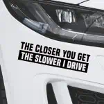 Nalepka Closer you get the slower I drive za avto