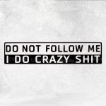 Nalepka Do not follow me I do crazy shit