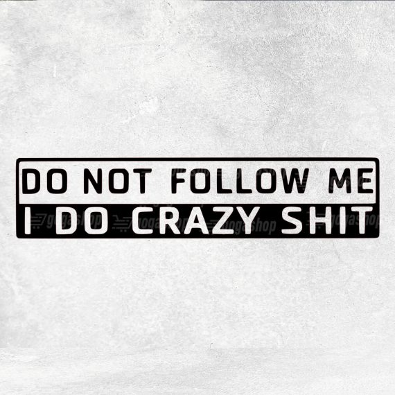 Nalepka Do not follow me I do crazy shit