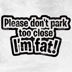 Nalepka Please Don't Park Too Close I'm FAT!