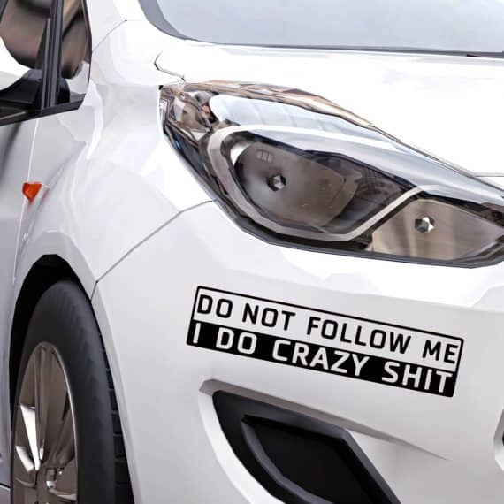 Nalepka za avto Do not follow me I do crazy shit