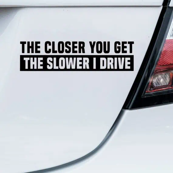 Nalepke Closer you get the slower I drive