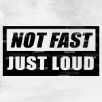 Not Fast Just Loud nalepka