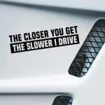 avto nalepka Closer you get the slower I drive